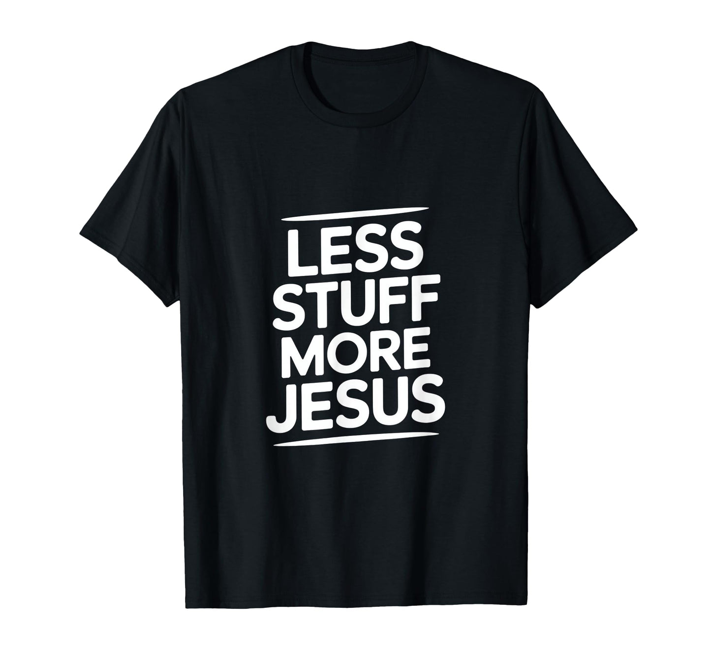 Christian Less Stuff More Jesus Message T-Shirt