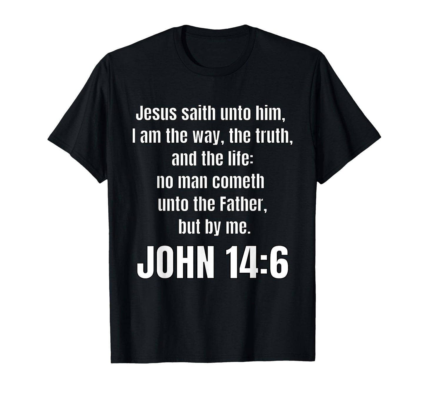 John 14:6 I am the way, the truth, and the life T-Shirt