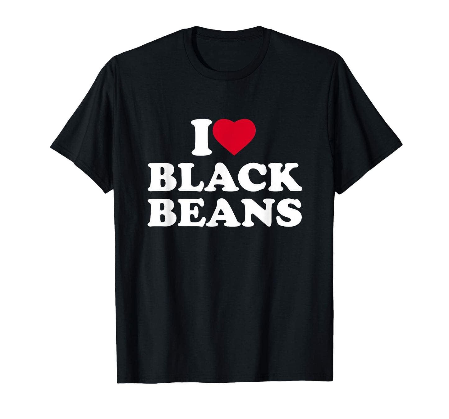 I Love Black Beans I Heart Black Beans Lover T-Shirt