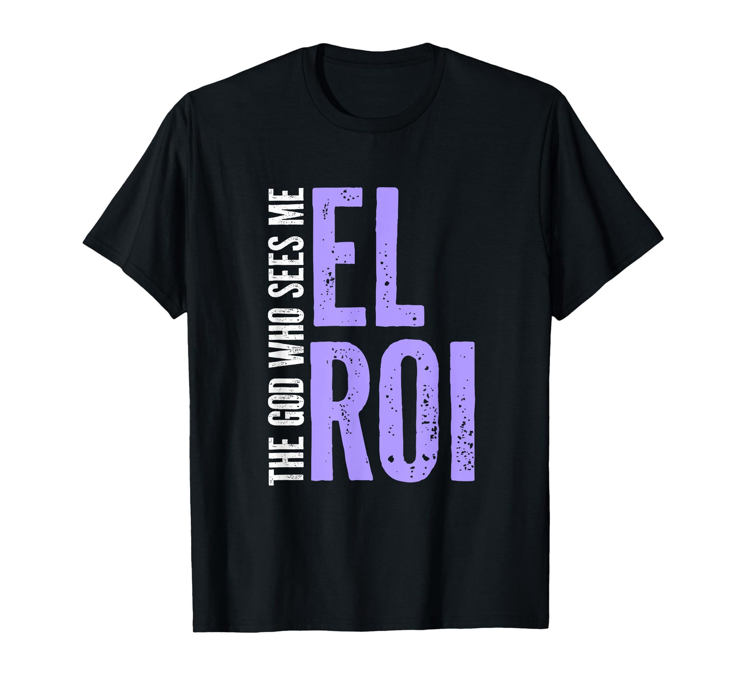Biblical Quotes - El Roi - The God Who Sees Me - Gift Ideas T-Shirt