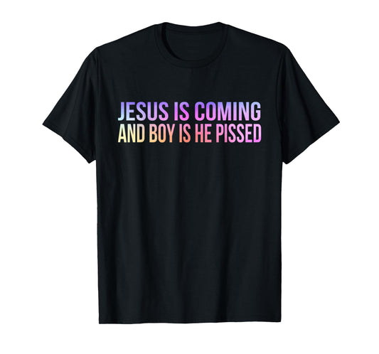 Jesus is Coming and Boy Is He Pissed Funny Christian Vintage T-Shirt