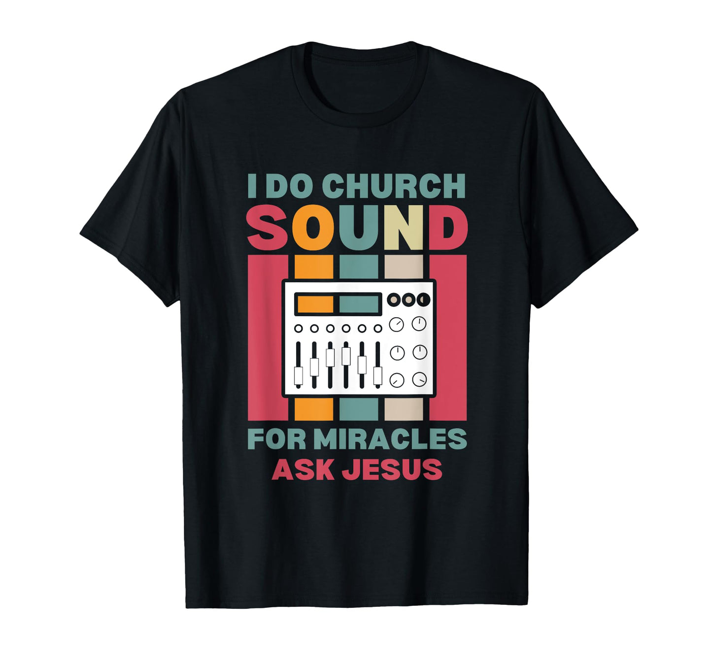 Funny I Do Church Sound For Miracles Ask Jesus Audio Tech T-Shirt