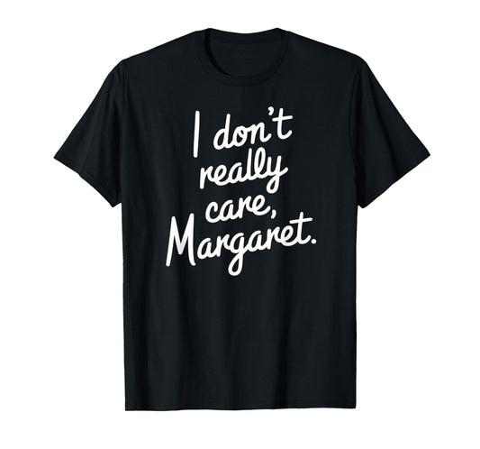 I Don’t Really Care Margaret Funny Sarcastic Minimalist T-Shirt