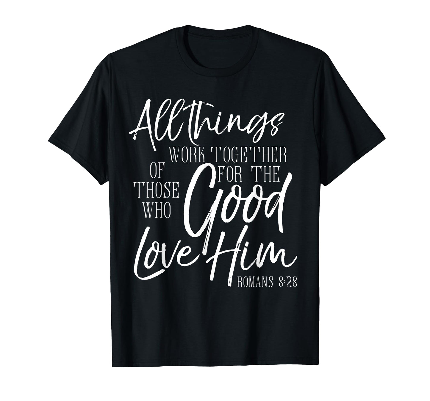 All Things Work Together For Good Shirt Romans Scripture Tee T-Shirt