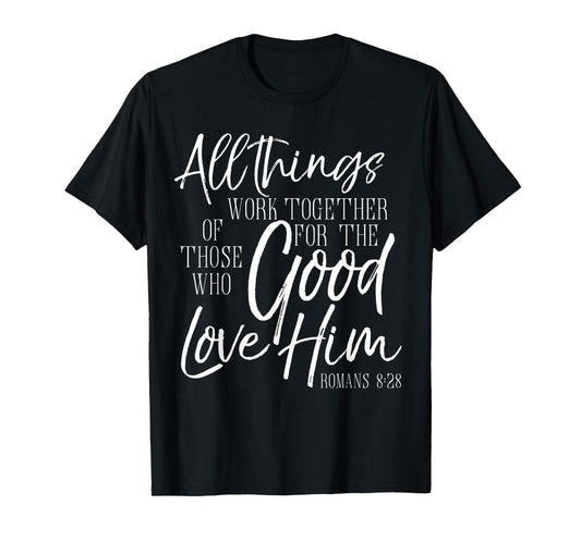 All Things Work Together For Good Shirt Romans Scripture Tee T-Shirt
