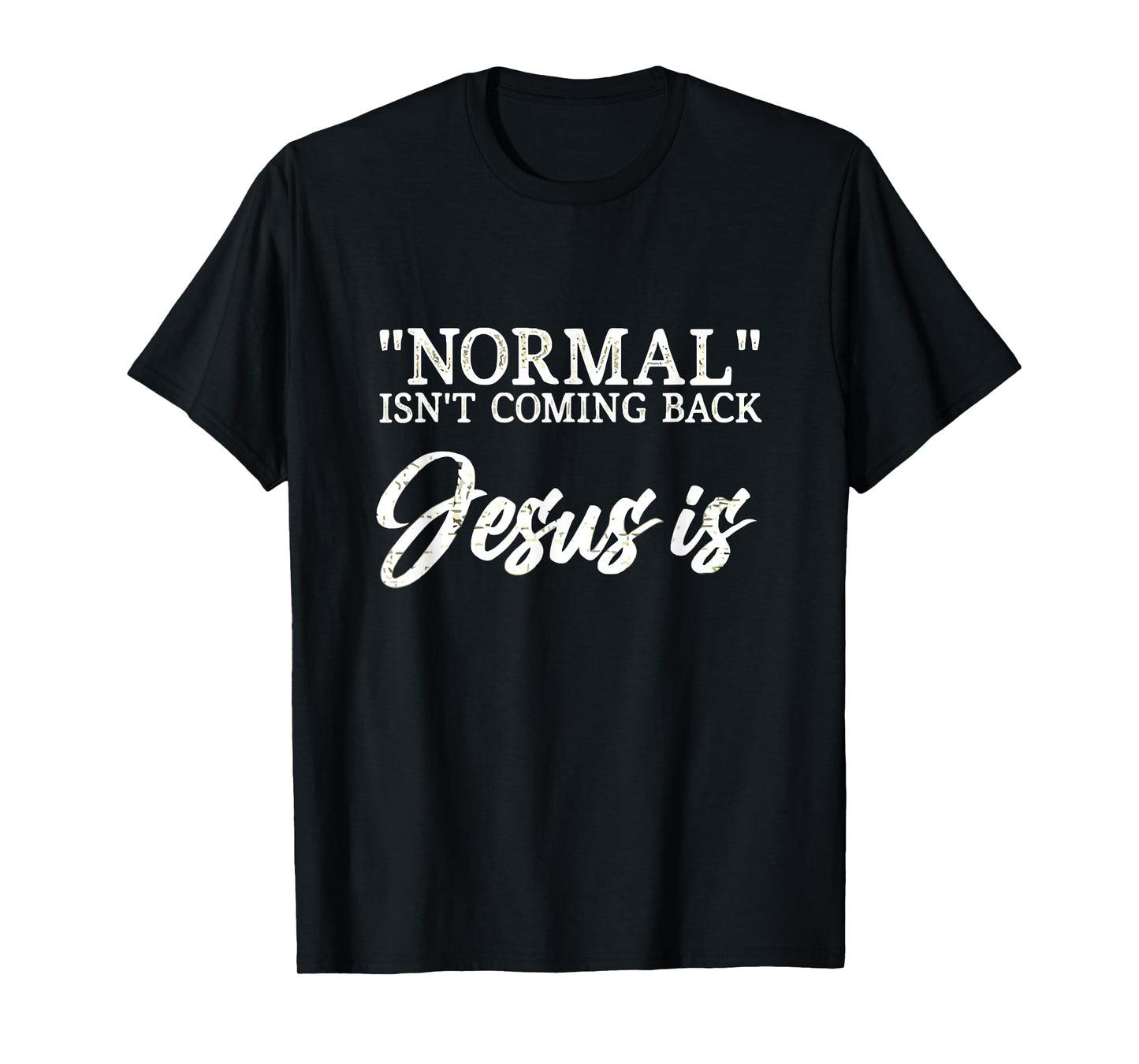 Normal Isn't Coming Back Jesus is Matthew 24:8 T-Shirt