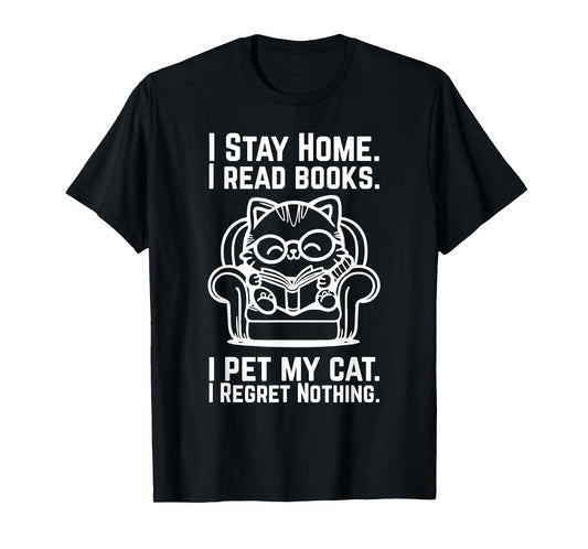 I Stay Home I Read Books I Pet My Cat I Regret Nothing T-Shirt