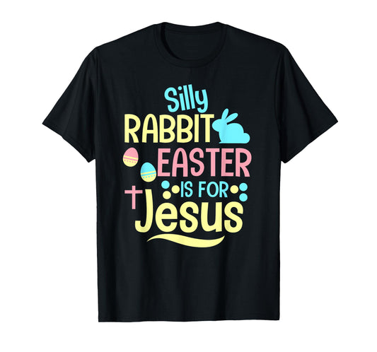 Silly Rabbit Easter Is For Jesus Christian Kids Cute T-Shirt
