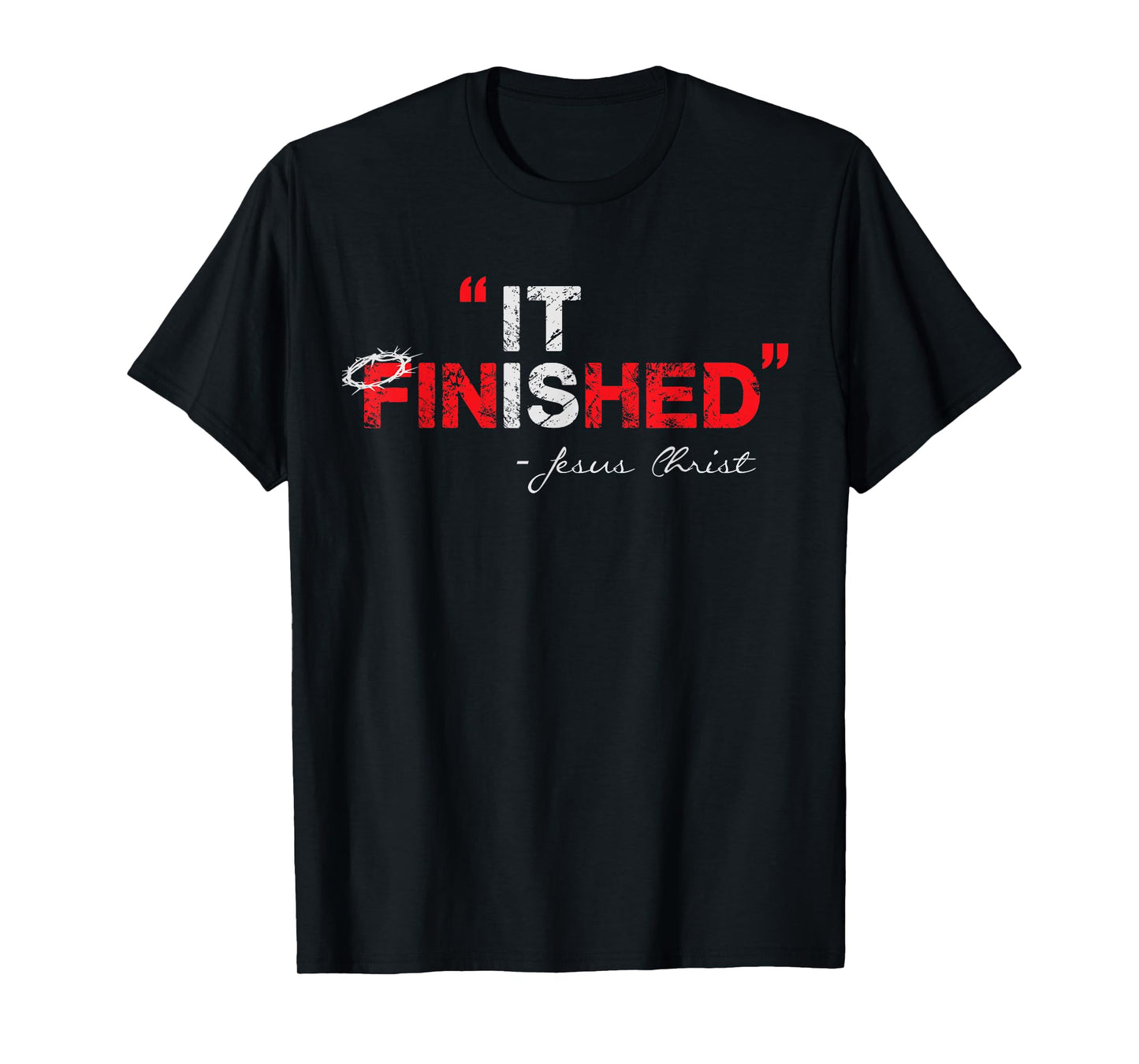 It is Finished - Jesus Christ - Christian Faith Quote T-Shirt