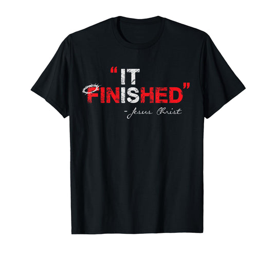 It is Finished - Jesus Christ - Christian Faith Quote T-Shirt