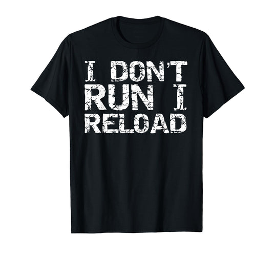 Conservative Firearm Gun Owner Gift I Don't Run I Reload T-Shirt
