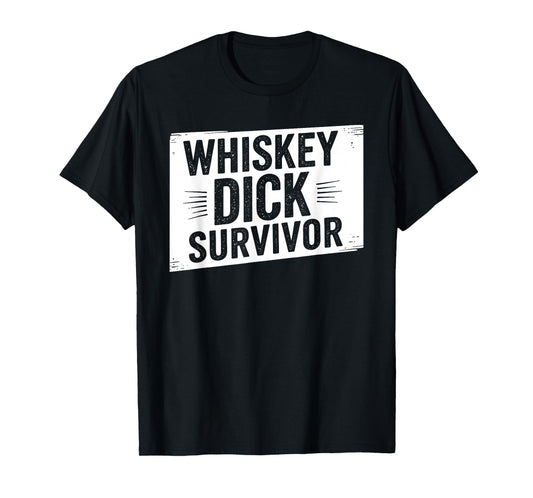 Whiskey Dick Survivor Dirty Humor Naughty Raunchy T-Shirt