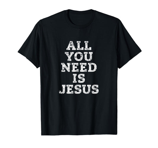 All You Need Is Jesus Shirt, Christian Love Christ Savior