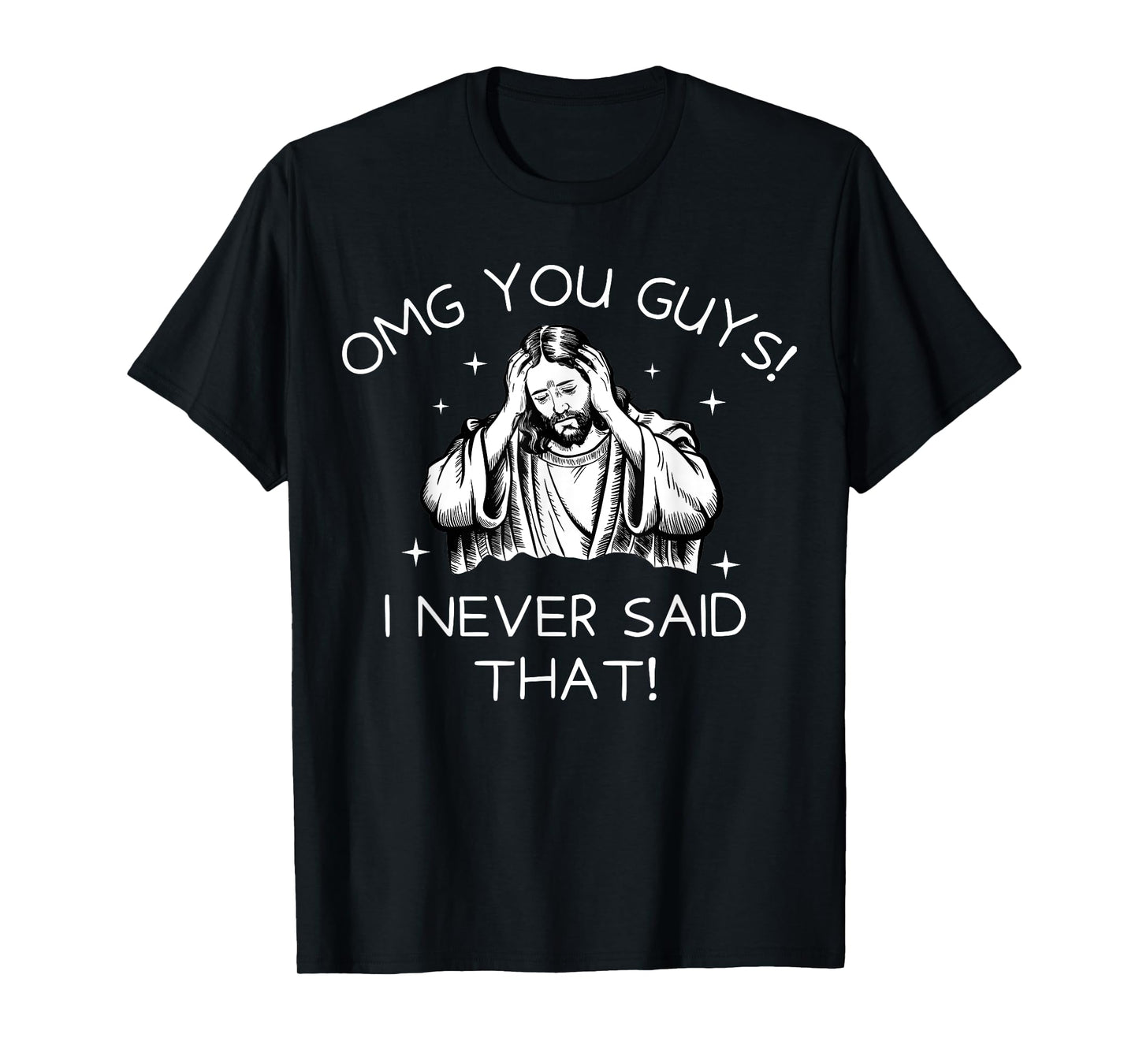 OMG You Guys I Never Said That Funny Jesus Quote T-Shirt