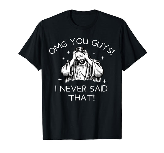 OMG You Guys I Never Said That Funny Jesus Quote T-Shirt