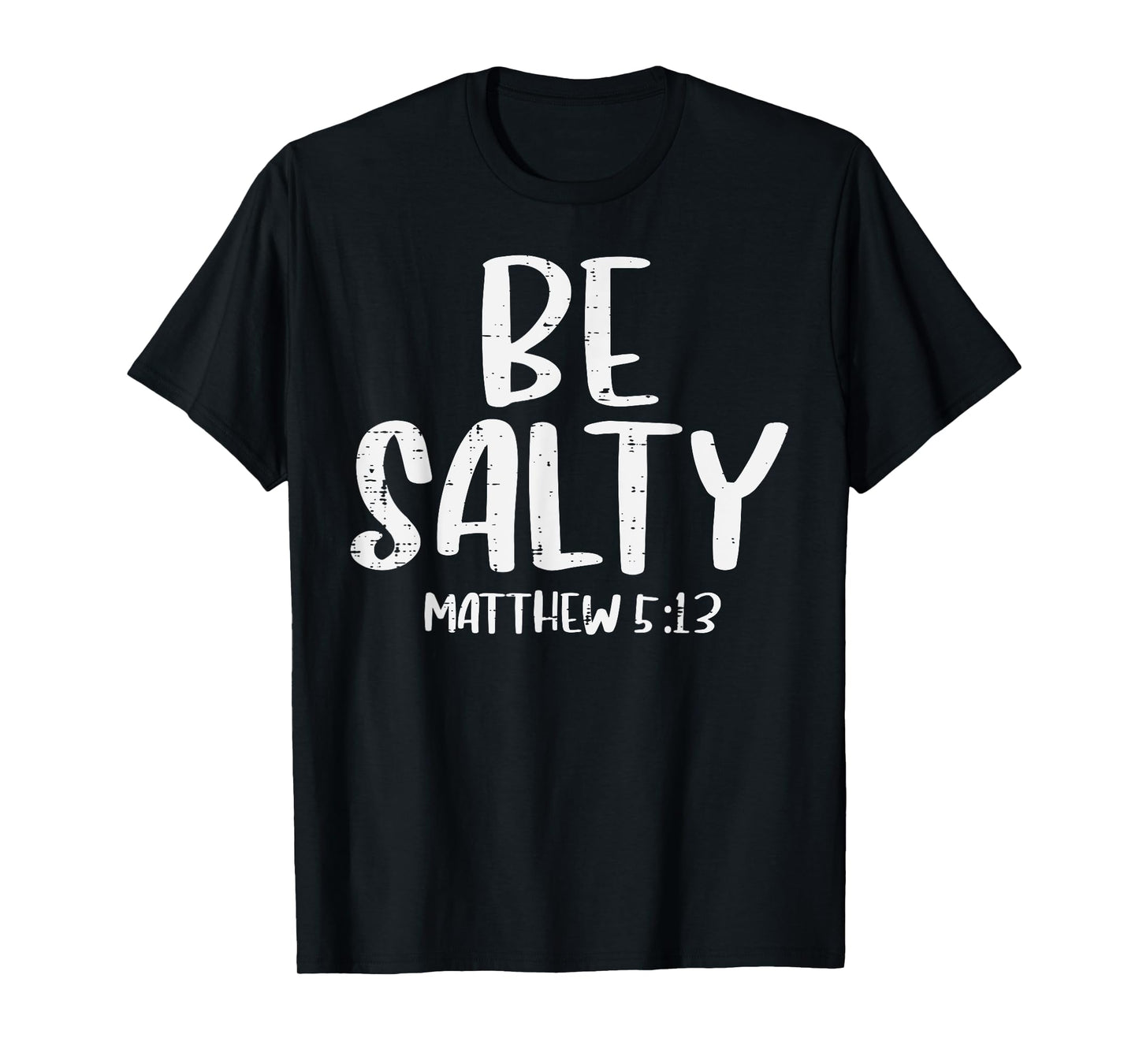 Be Salty Matthew 5:13 Bible Verse God Jesus Faith Christian T-Shirt