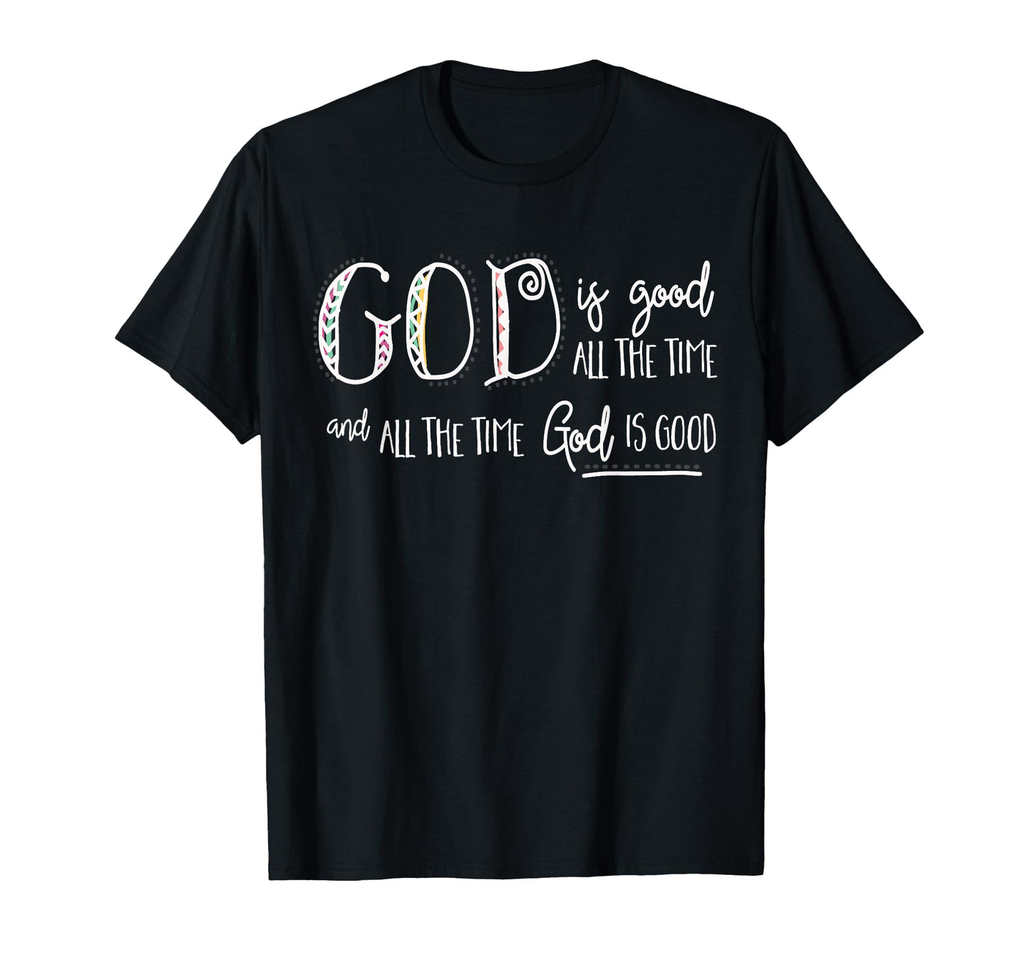 Christian Faith - God is Good all the Time T-Shirt