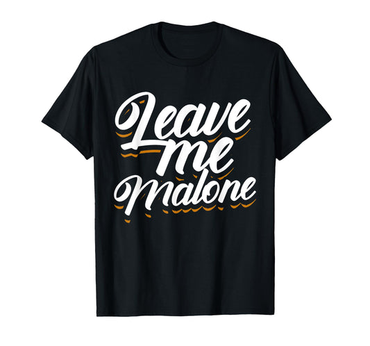 Leave Me Malone Funny Trending Meme Humor T-Shirt