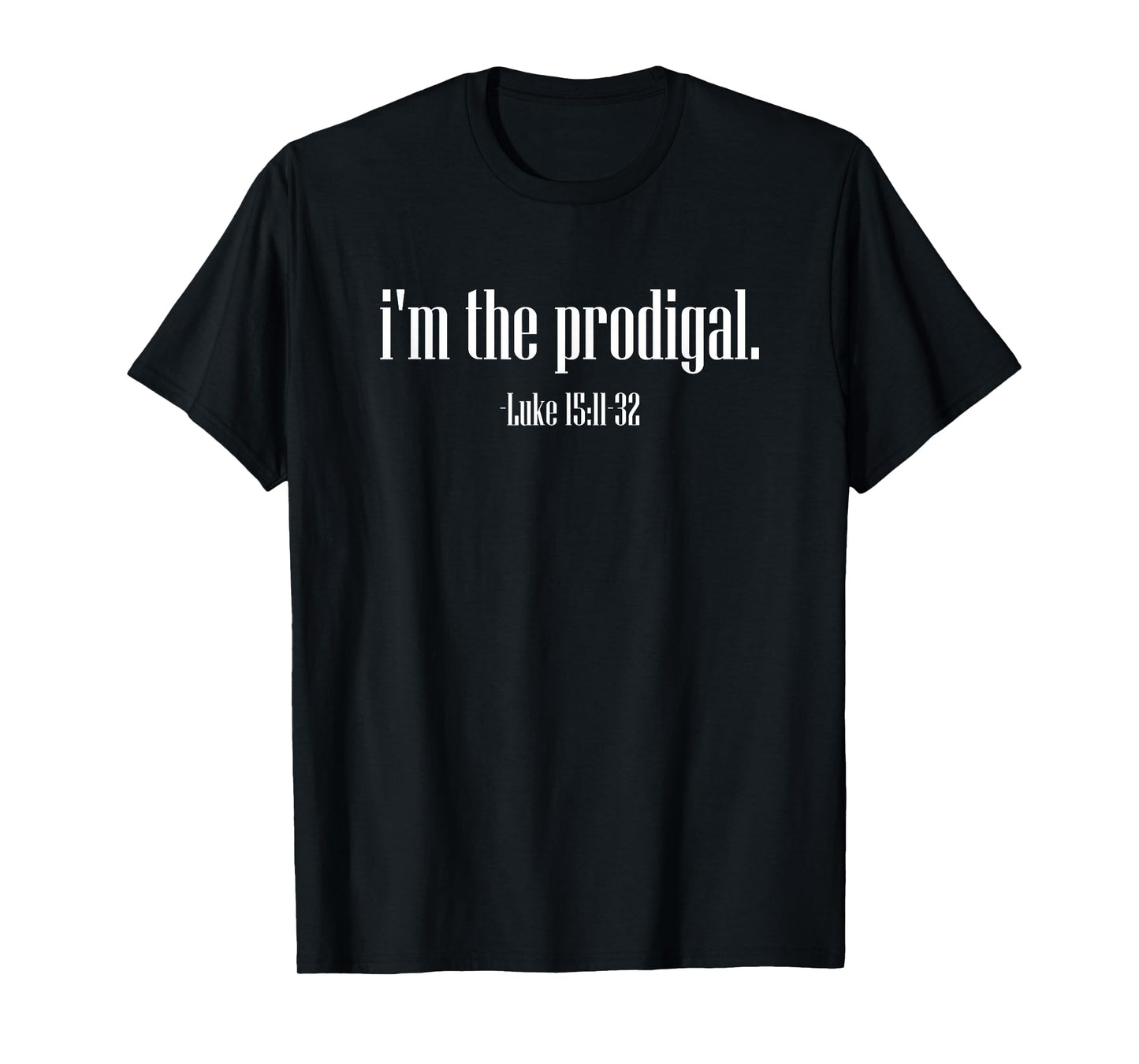 I'm The Prodigal Luke 15 Christian Bible Verse Jesus Christ T-Shirt