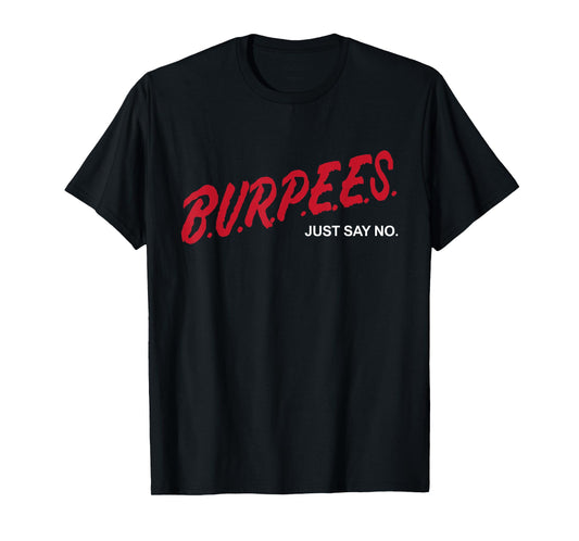 Burpees Just Say No Funny Cardio Fitness Gym Workout Lover T-Shirt