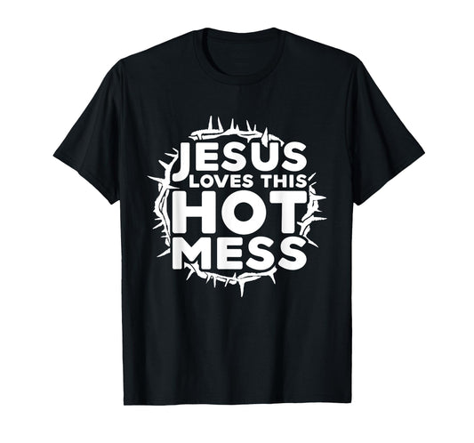 Jesus Love This Hot Mess T-shirt - Funny Christian Shirt T-Shirt