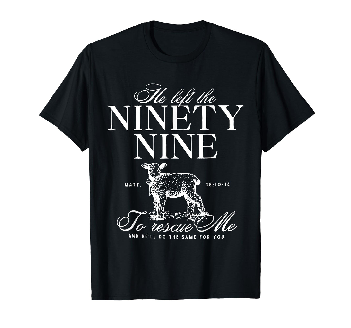 He Left The Ninety-Nine To rescue Me Christian Faith Jesus T-Shirt