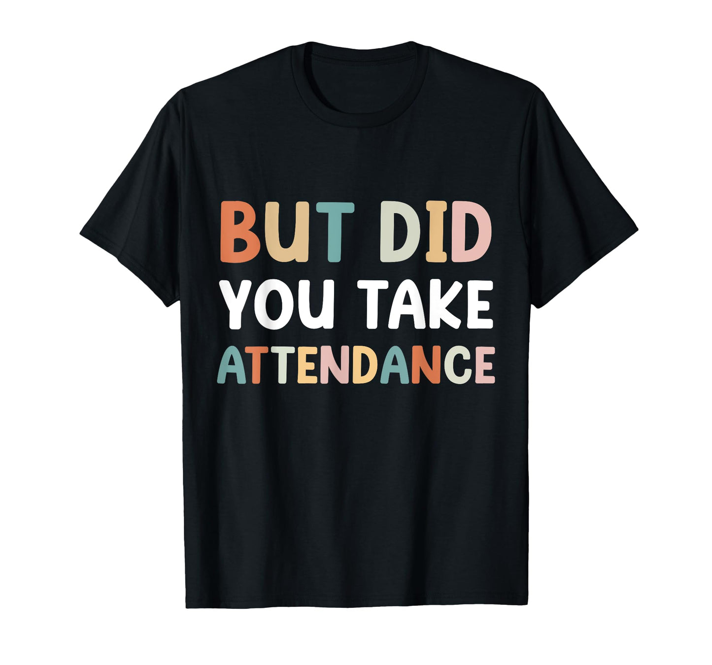 But Did You Take Attendance Funny Attendance Matters T-Shirt