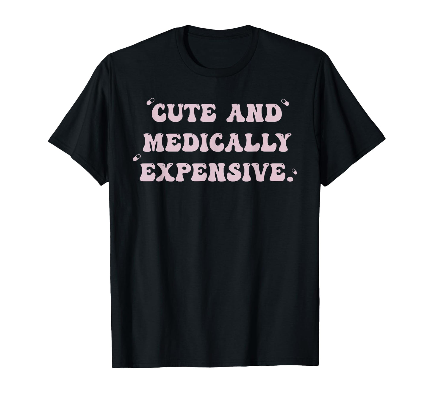 Cute And Medically Expensive T-Shirt