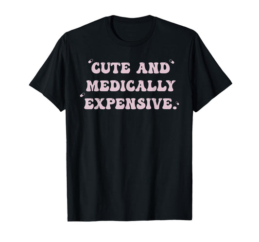 Cute And Medically Expensive T-Shirt