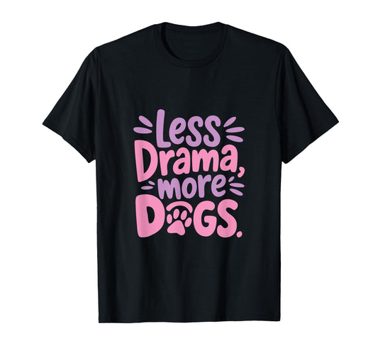 Funny Dog Quote Less Drama More Dogs Cute Graphic T-Shirt