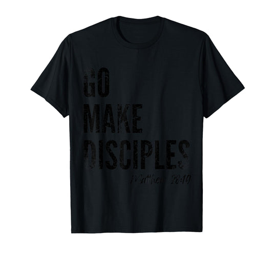 Matthew 28:19 Go Make Disciples Scripture Christian Bible T-Shirt