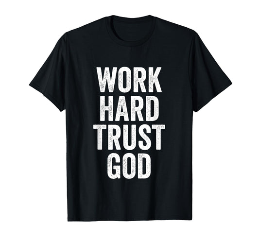 Work Hard Trust God Religious Evangelism Christian T-Shirt