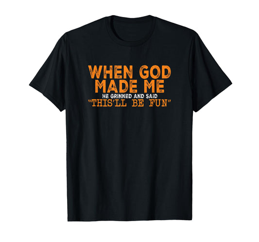 When God Made Me He Grinned Funny T-Shirt