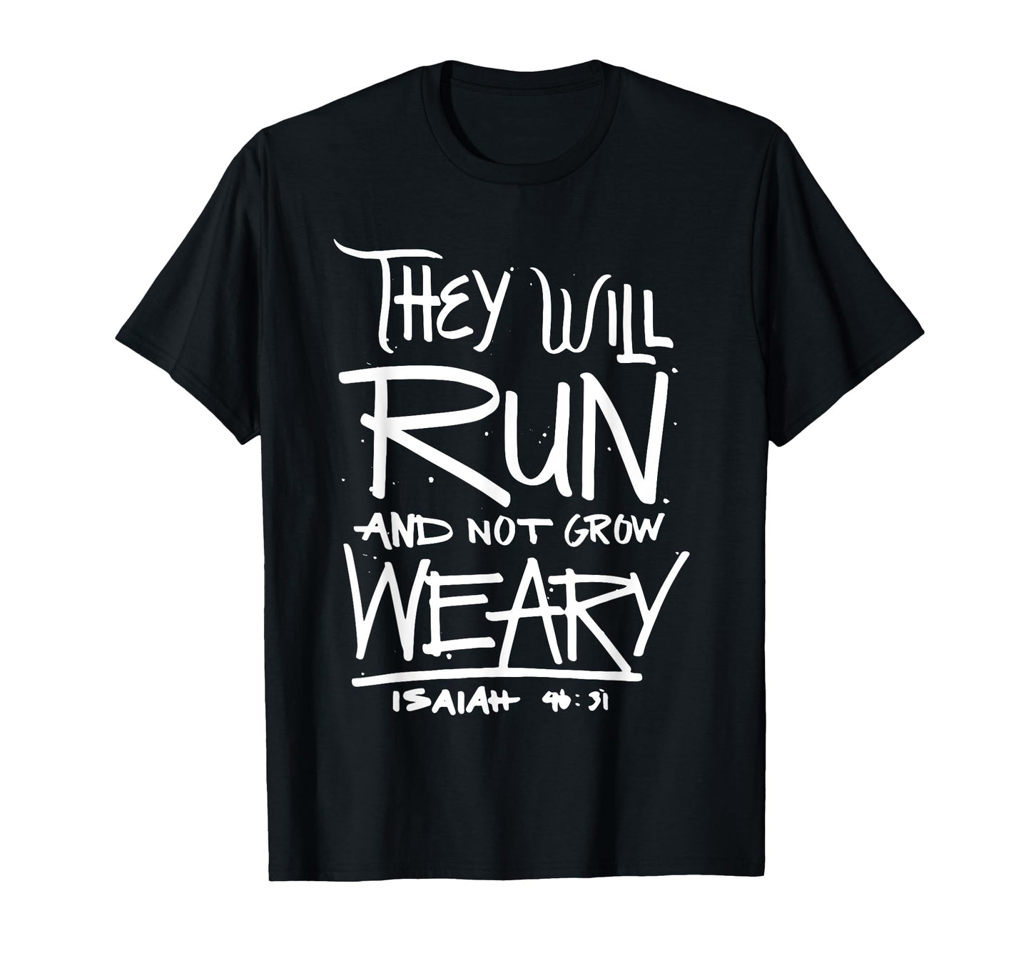 They Will Run and Not Grow Weary Isaiah 46:31 Christian T-Shirt