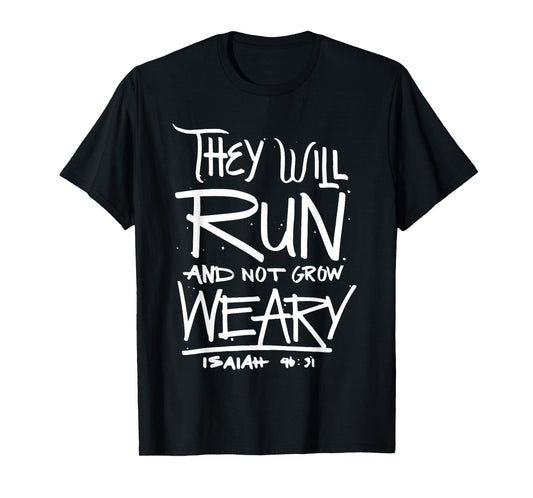 They Will Run and Not Grow Weary Isaiah 46:31 Christian T-Shirt