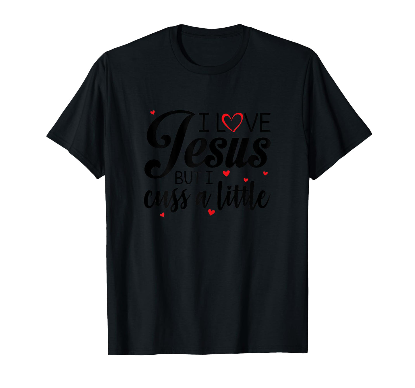 I Love Jesus But I Cuss A Little Funny Women T-Shirt