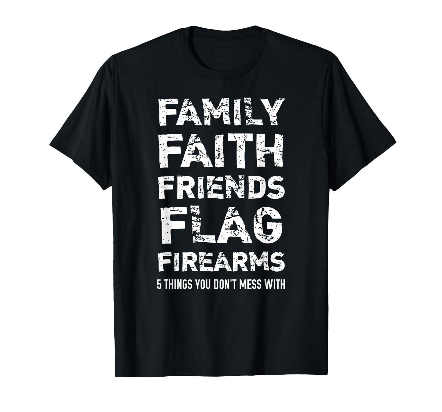 Don't Mess With 5 Family Faith Friends Flag Firearms T-Shirt T-Shirt