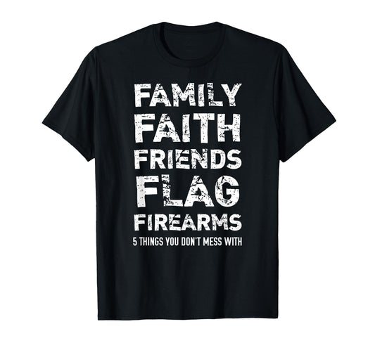 Don't Mess With 5 Family Faith Friends Flag Firearms T-Shirt T-Shirt