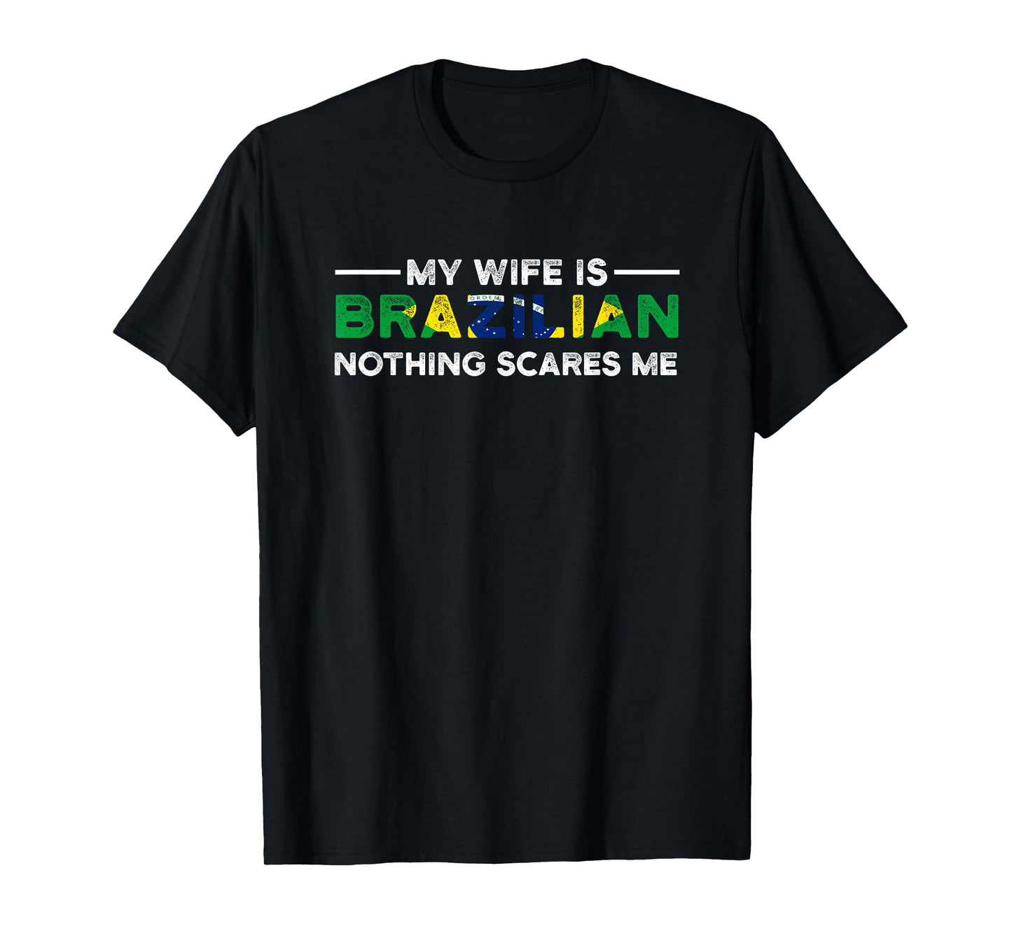 my wife is brazilian nothing scares me Brazil T-Shirt