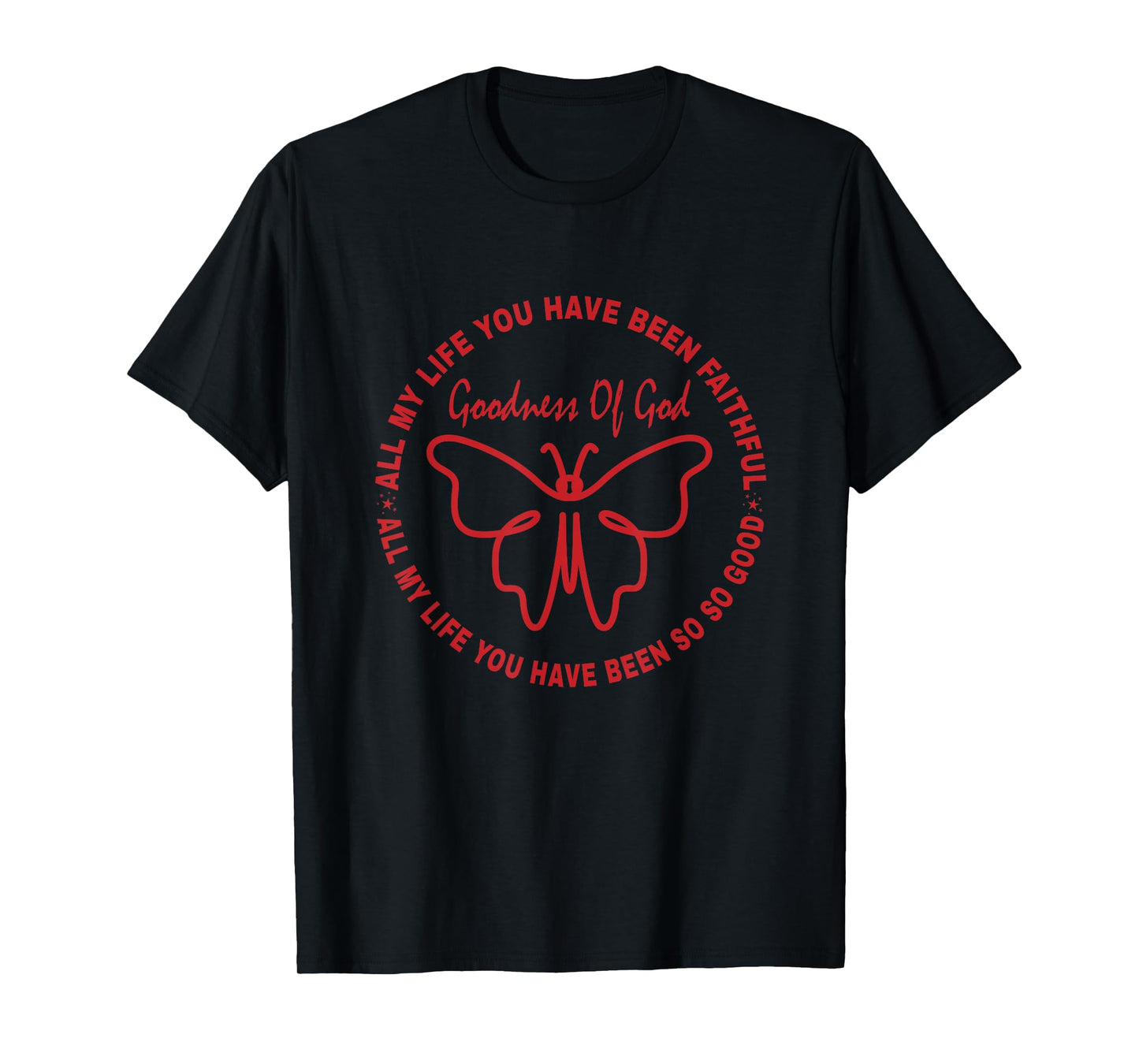 All My Life You Have Been Faithful Goodness of God T-Shirt
