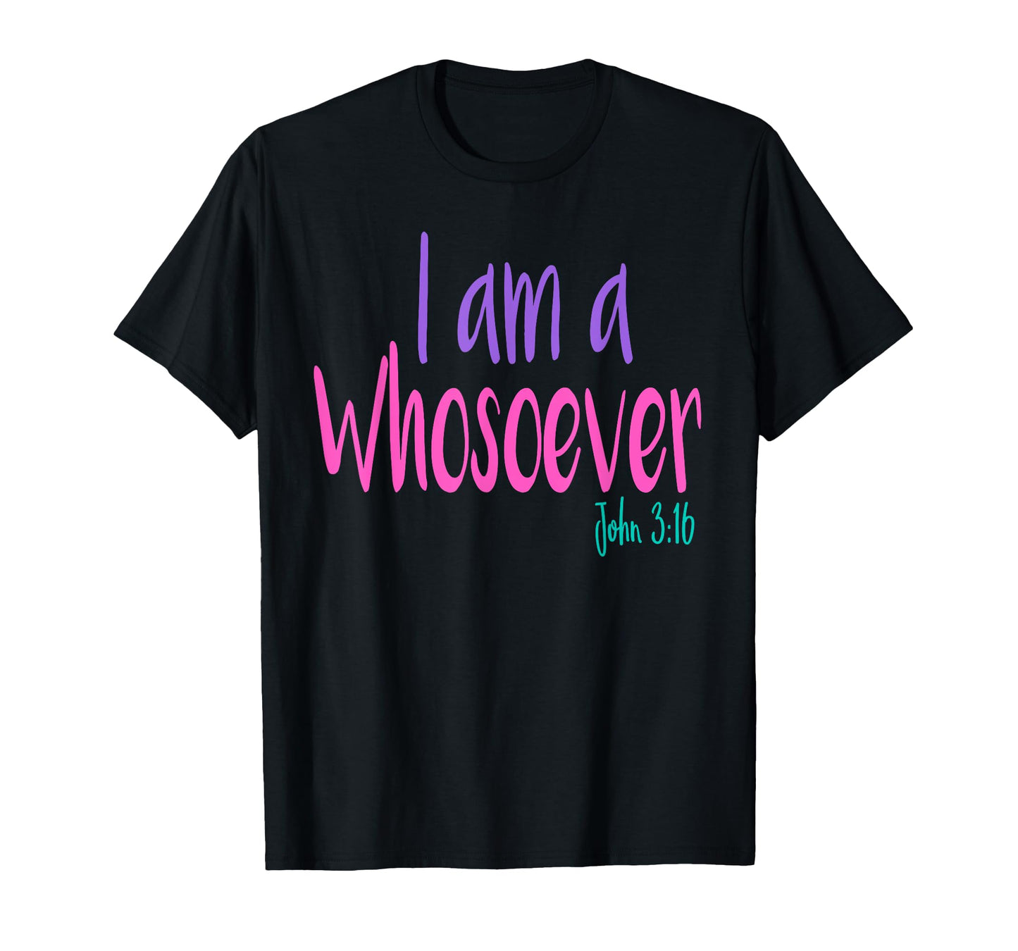 I'M A WHOSOEVER SHIRT I am Bible Verse T-shirt John 3:16 T-Shirt