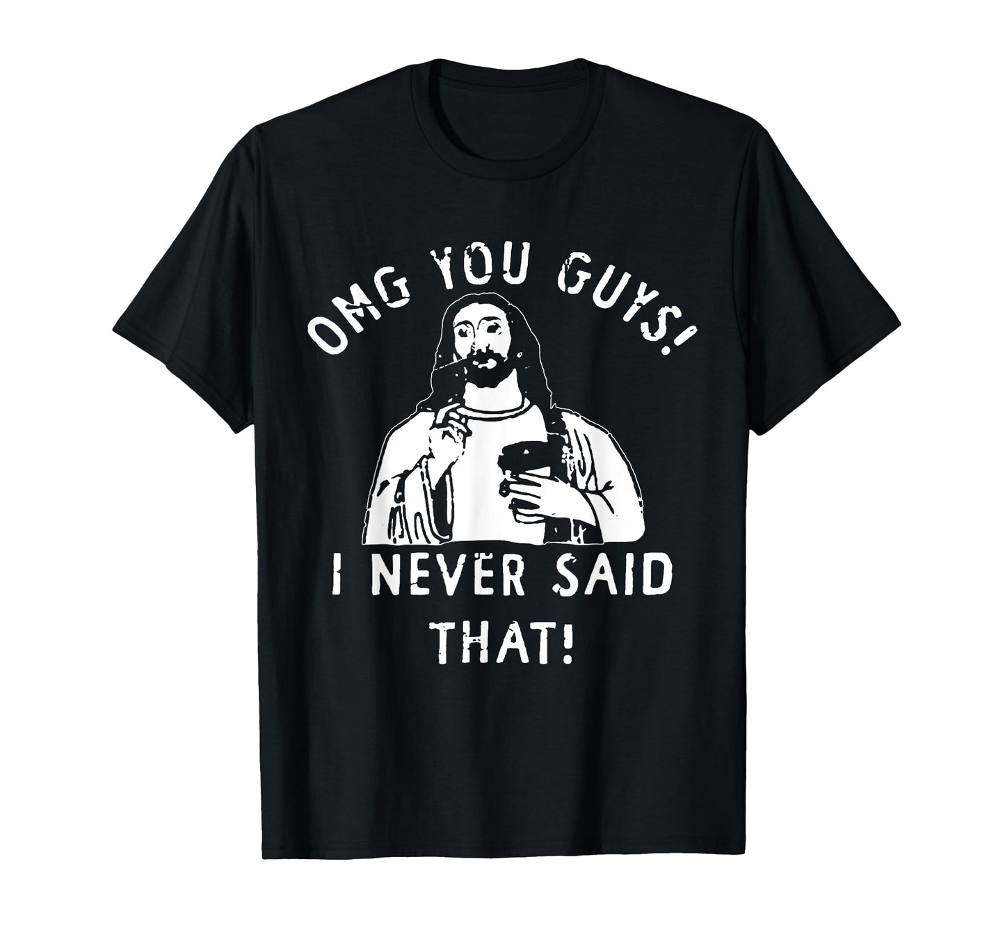 Jesus OMG You Guys I Never Said That T-Shirt