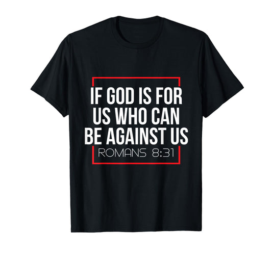 Bible Verse If God Is For Us Who Can Be Against Us God T-Shirt
