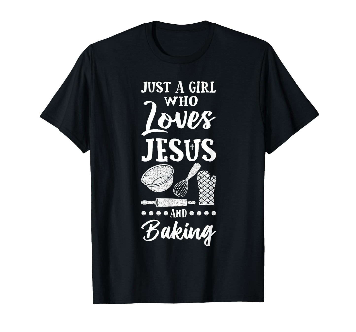 Just A Girl Who Loves Jesus And Baking Christian Baker T-Shirt