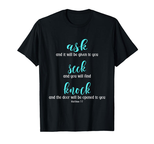 Matthew 7:7 Ask Seek Knock Jesus is King Bible T-Shirt