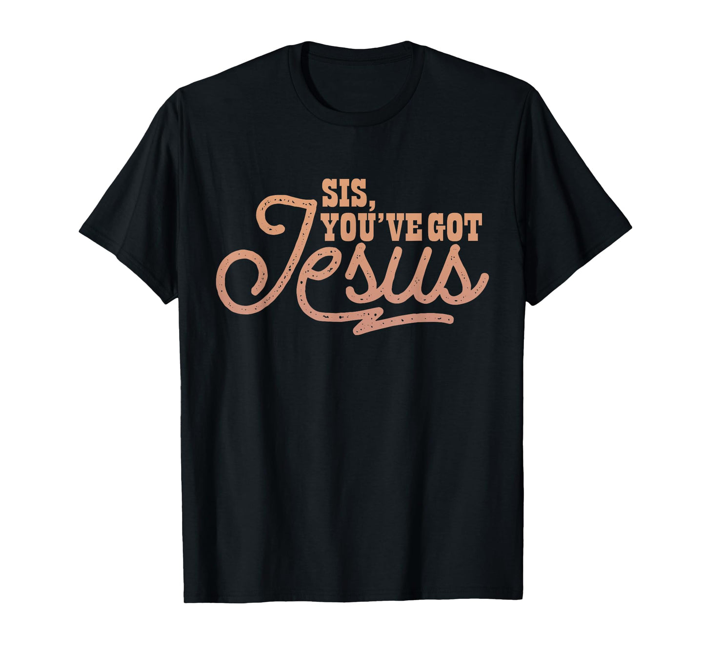 Sis, You've Got Jesus Melanin Christian Design T-Shirt
