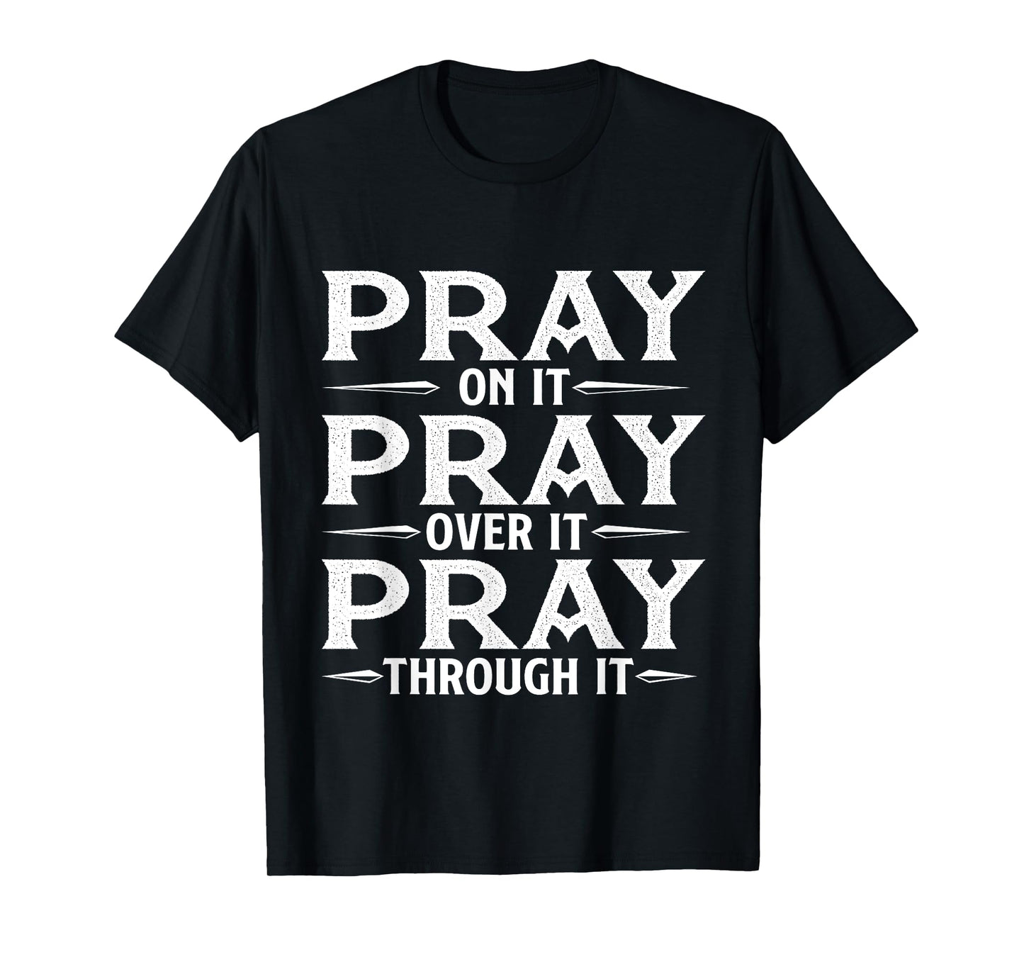 Pray On It Pray Over It Pray Through It - Christian Faith T-Shirt