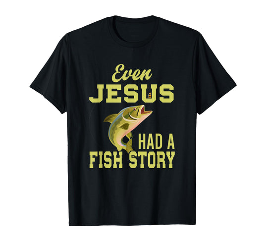 Even Jesus Had A Fish Story Jesus T-Shirt