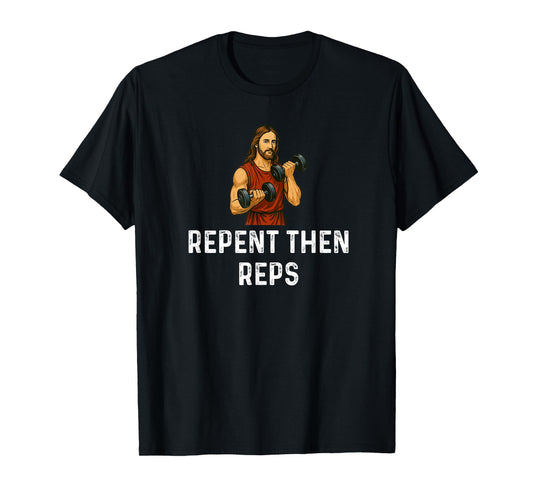 Repent Then Reps Church God Jesus - Weight Lifting Fitness T-Shirt