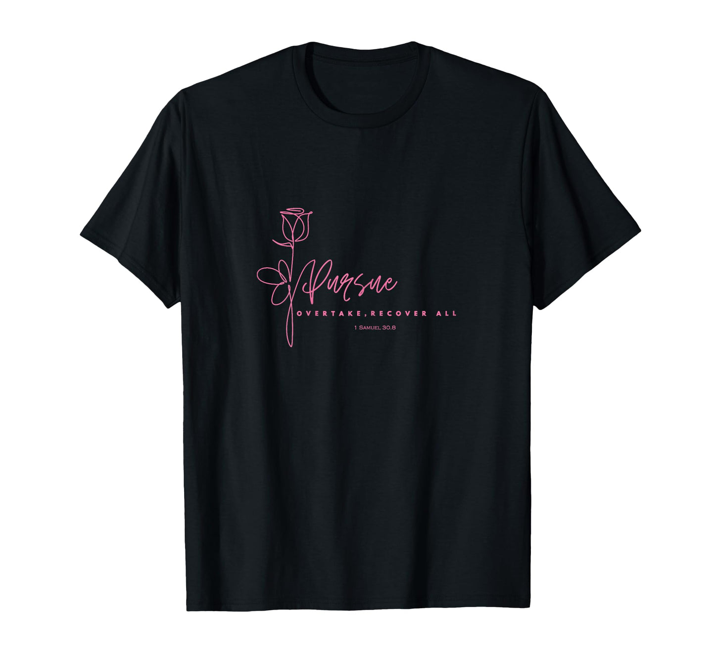 Rose, Pursue, Overtake, Recover All, Women, Teens, Girls T-Shirt